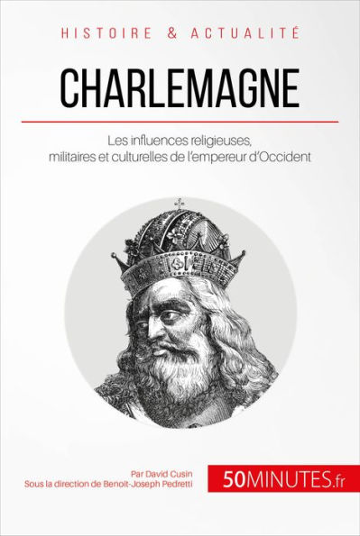 Charlemagne: Les influences religieuses, militaires et culturelles de l'empereur d'Occident