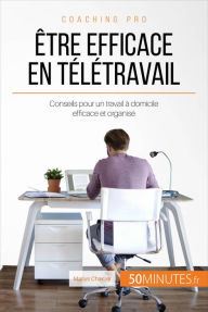 Title: Être efficace en télétravail: Conseils pour un travail à domicile efficace et organisé, Author: Maïlys Charlier