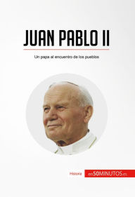 Title: Juan Pablo II: Un papa al encuentro de los pueblos, Author: 50Minutos