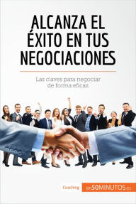 Title: Alcanza el éxito en tus negociaciones: Las claves para negociar de forma eficaz, Author: 50Minutos
