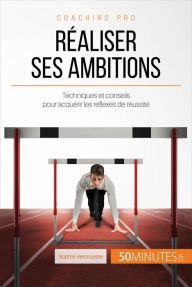 Title: Réaliser ses ambitions: Techniques et conseils pour acquérir les réflexes de réussite, Author: Sophie Vercruysse
