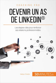 Title: Devenir un as de LinkedIn®: Les étapes-clés pour renforcer ses relations professionnelles, Author: Maïlys Charlier