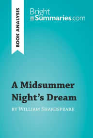 Title: A Midsummer Night's Dream by William Shakespeare (Book Analysis): Detailed Summary, Analysis and Reading Guide, Author: Bright Summaries