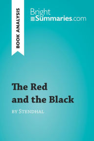 Title: The Red and the Black by Stendhal (Book Analysis): Detailed Summary, Analysis and Reading Guide, Author: Bright Summaries