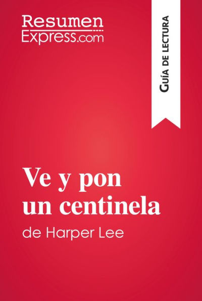 Ve y pon un centinela de Harper Lee (Guía de lectura): Resumen y análisis completo