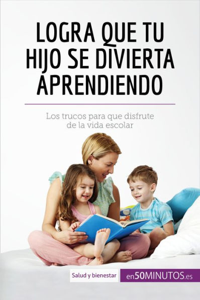 Logra que tu hijo se divierta aprendiendo: Los trucos para que disfrute de la vida escolar