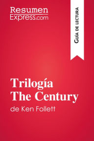 Title: Trilogía The Century de Ken Follett (Guía de lectura): Resumen y análisis completo, Author: ResumenExpress