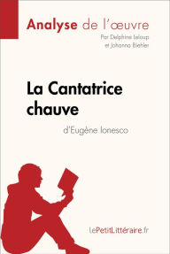 Title: La Cantatrice chauve d'Eugène Ionesco (Analyse de l'oeuvre): Analyse complète et résumé détaillé de l'oeuvre, Author: lePetitLitteraire