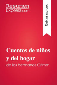 Title: Cuentos de niños y del hogar de los hermanos Grimm (Guía de lectura): Resumen y análisis completo, Author: ResumenExpress