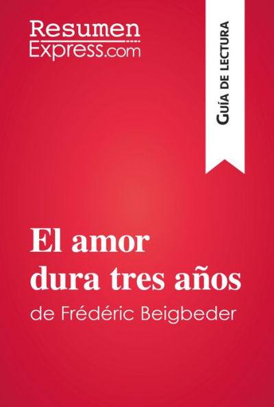 El amor dura tres años de Frédéric Beigbeder (Guía de lectura): Resumen y análisis completo