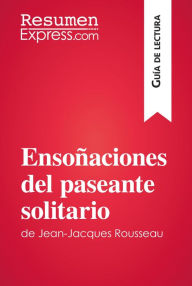Title: Ensoñaciones del paseante solitario de Jean-Jacques Rousseau (Guía de lectura): Resumen y análisis completo, Author: ResumenExpress
