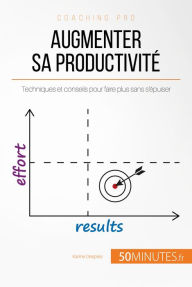 Title: Augmenter sa productivité: Techniques et conseils pour faire plus sans s'épuiser, Author: Karine Desprez