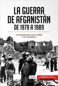 Title: La guerra de Afganistán de 1979 a 1989: El enfrentamiento entre la URSS y los muyahidines, Author: 50Minutos