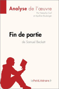 Title: Fin de partie de Samuel Beckett (Analyse de l'oeuvre): Analyse complète et résumé détaillé de l'oeuvre, Author: lePetitLitteraire