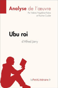 Title: Ubu roi d'Alfred Jarry (Analyse de l'oeuvre): Analyse complète et résumé détaillé de l'oeuvre, Author: lePetitLitteraire