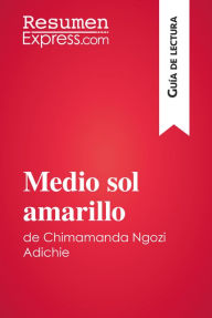 Title: Medio sol amarillo de Chimamanda Ngozi Adichie (Guía de lectura): Resumen y análisis completo, Author: ResumenExpress