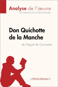 Title: Don Quichotte de la Manche de Miguel de Cervantès (Analyse de l'oeuvre): Analyse complète et résumé détaillé de l'oeuvre, Author: lePetitLitteraire