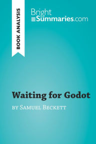 Title: Waiting for Godot by Samuel Beckett (Book Analysis): Detailed Summary, Analysis and Reading Guide, Author: Bright Summaries
