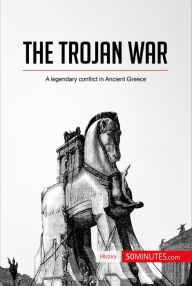 Title: The Trojan War: A legendary conflict in Ancient Greece, Author: 50minutes