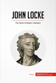 Title: John Locke: The Father of Modern Liberalism, Author: 50minutes