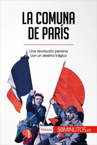 Title: La Comuna de París: Una revolución parisina con un destino trágico, Author: 50Minutos