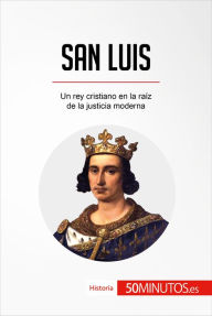 Title: San Luis: Un rey cristiano en la raíz de la justicia moderna, Author: 50Minutos