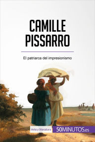 Title: Camille Pissarro: El patriarca del impresionismo, Author: 50Minutos