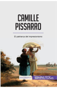 Title: Camille Pissarro: El patriarca del impresionismo, Author: 50minutos