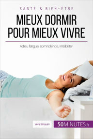 Title: Mieux dormir pour mieux vivre: Adieu fatigue, somnolence, irritabilité !, Author: Vera Smayan