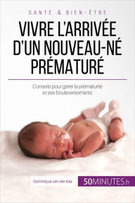 Title: Vivre l'arrivée d'un nouveau-né prématuré, Author: Dominique van der Kaa