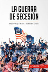 Title: La guerra de Secesión: El conflicto que dividió a los Estados Unidos, Author: 50Minutos