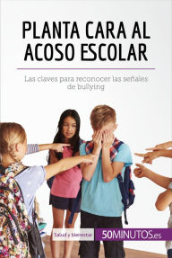 Title: Planta cara al acoso escolar: Las claves para reconocer las señales de bullying, Author: Marie Léon