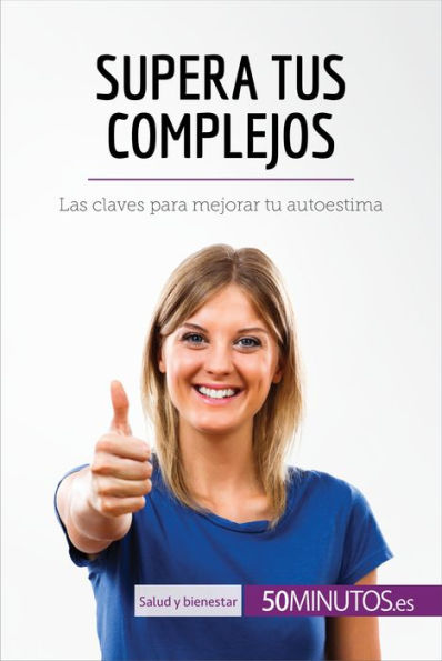 Supera tus complejos: Las claves para mejorar tu autoestima