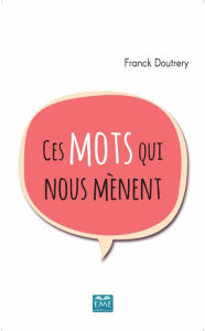 Title: CES MOTS QUI NOUS MENENT, Author: Franck Doutrery