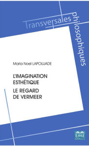 Title: L'imagination esthétique.: Le regard de Vermeer, Author: Maria Noel Lapoujade