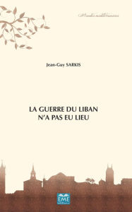 Title: La Guerre du Liban n'a pas eu lieu, Author: Jean-Guy Sarkis