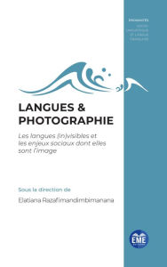 Title: Langues & photographie: Les langues (in)visibles et les enjeux sociaux dont elles sont l'image, Author: Elatiana Razafimandimbimanana