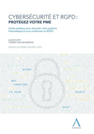 Title: Cybersécurité et RGPD : protégez votre PME: Guide pratique pour sécuriser votre système informatique et vous conformer au RGPD, Author: Alain Ejzyn