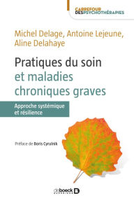 Title: Pratiques du soin et maladies chroniques graves : Approche systémique et résilience, Author: Boris Cyrulnik