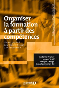 Title: Organiser la formation à partir des compétences - Un pari gagnant pour l'apprentissage dans le supérieur, Author: Marianne Poumay