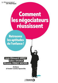 Title: Comment les négociateurs réussissent : Retrouvez les aptitudes de l'enfance !, Author: Jean-Édouard Grésy