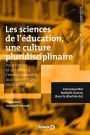 Les sciences de l'éducation une culture pluridisciplinaire : Pour former et se former à l'enseignement et aux interventions socio-éducatives