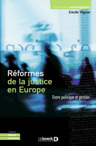 Title: Réformes de la justice en Europe : Entre politique et gestion, Author: Cécile Vigour