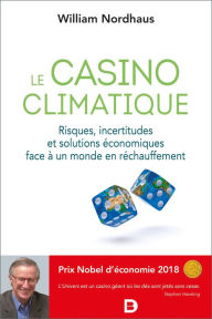 Title: Le casino climatique - Risques incertitudes et solutions économiques face à un monde en réchauffement, Author: Williams Nordhaus