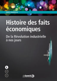 Title: Histoire des faits économiques : De la Révolution industrielle à nos jours, Author: Fabrice Mazerolle
