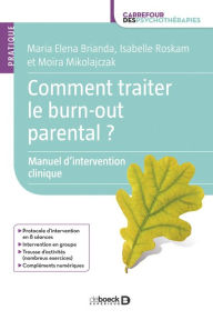 Title: Comment traiter le burn-out parental ? : Manuel d'intervention clinique à destination des professionnels, Author: Maria Elena Brianda