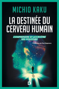 Title: La destinée du cerveau humain, Author: Michio Kaku