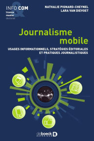 Title: Journalisme mobile : Usages informationnels stratégies éditoriales et pratiques journalistiques, Author: Nathalie Pignard-Cheynel