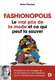 Title: Fashionopolis : Le vrai prix de la mode et ce qui peut la sauver, Author: Dana Thomas