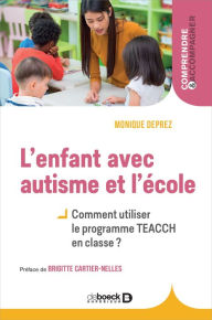 Title: L'enfant avec autisme et l'école : Comment utiliser le programme TEACCH en classe ?, Author: Monique Deprez